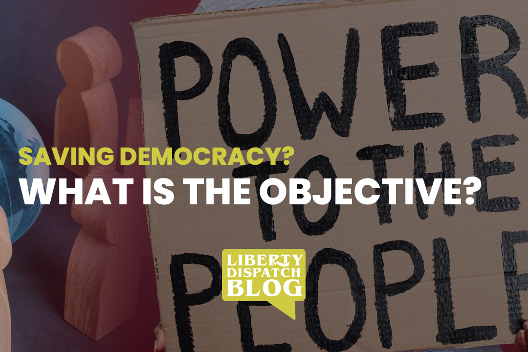 Saving Democracy - What is the objective?