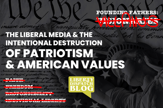 The Liberal Media and the Intentional Destruction of Patriotism and American Values