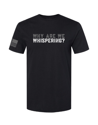 'WHY ARE WE WHISPERING' MEN'S TEE